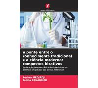 A ponte entre o conhecimento tradicional e a ciência moderna: compostos bioativos: Exploração da etnobotânica, da fitoquímica e do potencial terapêutico das plantas medicinais