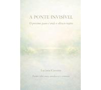 A PONTE INVISÍVEL: O próximo passo é onde o silêncio respira