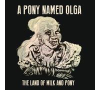 A Pony Named Olga - Land Of Milk & Pony