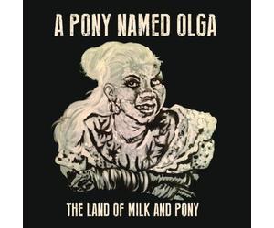 A Pony Named Olga - Land Of Milk & Pony