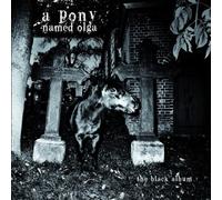A Pony Named Olga - The Black Album