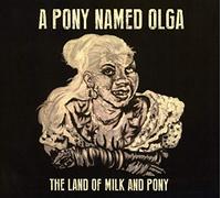 A Pony Named Olga - The Land Of Milk And Pony