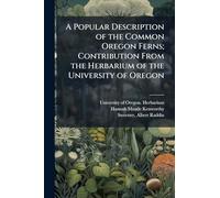 A Popular Description of the Common Oregon Ferns; Contribution From the Herbarium of the University of Oregon