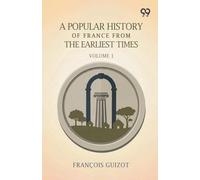 A Popular History Of France From The Earliest Times: Volume 1