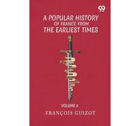 A Popular History Of France From The Earliest Times: Volume 3