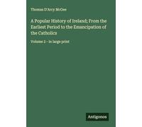 A Popular History of Ireland; From the Earliest Period to the Emancipation of the Catholics: Volume 2 - in large print
