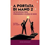 A PORTATA DI MANO 2: ISTRUZIONI PER PRENDERSI CURA DI NOI