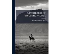 A Portfolio of Wyoming Views ..