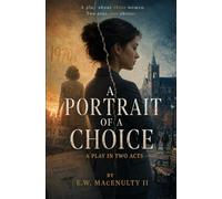 A Portrait of a Choice: A Play in Two Acts by E. W. MacEnulty II