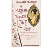 A Portrait of Mr. Darcy's Love: A Pride and Prejudice Variation