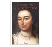 A PORTRAIT OF SUSANNA CENTLIVRE