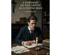 A portrait of the artist as a young man: By james joyce