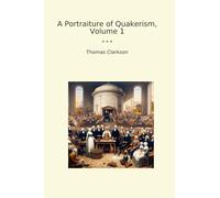 A Portraiture of Quakerism, Volume 1