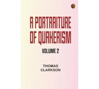 A Portraiture of Quakerism Volume 2