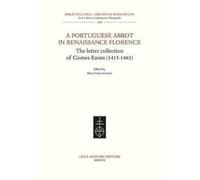 A Portuguese Abbot in Renaissance Florence. The letter collection of Gomes Eanes (1415-1463)
