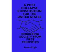 A Post Collapse Constitution for the United States: Rebuilding Society from First Principles
