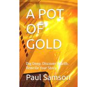 A POT OF GOLD: Dig Deep. Discover Worth. Rewrite Your Story.