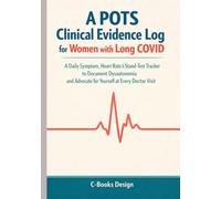A POTS Clinical Evidence Log for Women with Long COVID: A Daily Symptom, Heart Rate & Stand-Test Tracker to Document Dysautonomia and Advocate for Yourself at Every Doctor Visit I 7 x 10 inch