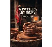 A Potter's Journey: Formed by Fire, Shaped by Grace