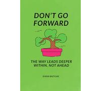 A practical book of happiness ,Don't go forward", simplicity, and living fully in the now: Life Psychology for Teenagers and Adults: Personal Growth, Relationships, and Emotional Development