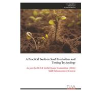 A Practical Book on Seed Production and Testing Technology: As per the ICAR Sixth Deans' Committee (2026) Skill Enhancement Course