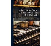 A Practical Cook and Text Book for General Use