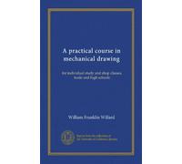 A practical course in mechanical drawing: for individual study and shop classes, trade and high schools