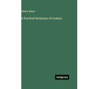 A Practical Dictionary of Cookery