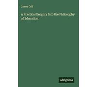 A Practical Enquiry Into the Philosophy of Education
