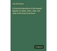 A Practical Exposition of the General Epistles of James, Peter, John, and Jude in the Form of Lectures