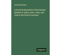 A Practical Exposition of the General Epistles of James, Peter, John, and Jude in the Form of Lectures