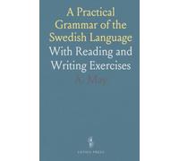 A Practical Grammar of the Swedish Language: With Reading and Writing Exercises