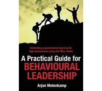 A Practical Guide for Behavioural Leadership: Embedding organisational lea...