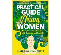 A Practical Guide for Young Women Navigating Life’s Transitions with Elegance and Strength
