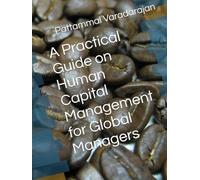 A Practical Guide on Human Capital Management for Global Managers