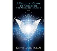 A Practical Guide to Ascension with Archangel Metatron