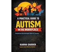 A Practical Guide to Autism in the Workplace