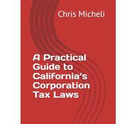 A Practical Guide to California’s Corporation Tax Laws
