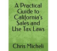 A Practical Guide to California’s Sales and Use Tax Laws