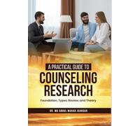 "A Practical Guide to Counseling Research: Foundations,Types,Review and Theory