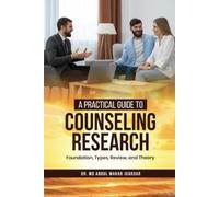 "A Practical Guide to Counseling Research: Foundations, Types, Review, and Theory"