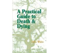 A Practical Guide To Death And Dying - White John Warren