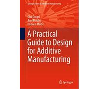 A Practical Guide to Design for Additive Manufacturing