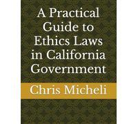 A Practical Guide to Ethics Laws in California Government