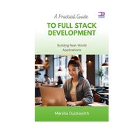 A Practical Guide to Full Stack Development: Building Real-World Applications