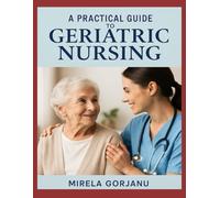 A Practical Guide to Geriatric Nursing