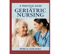 A Practical Guide to Geriatric Nursing
