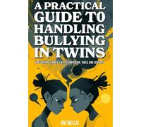 A Practical Guide to Handling Bullying in Twins: Empowering Families with Compassion, Tools, and Support