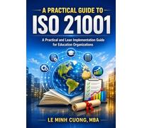 A Practical Guide to ISO 21001: A Practical and Lean Implementation Guide for Education Organization