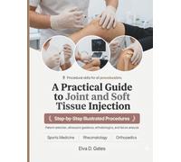 A Practical Guide to Joint and Soft Tissue Injection: Step-by-Step Procedures, Patient Selection Frameworks, Ultrasound Guidance, Orthobiologics, and Failure Analysis for All Proceduralists